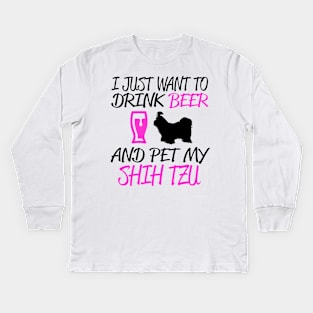 I JUST WANT TO DRINK BEER AND PET MY SHIH TZU Kids Long Sleeve T-Shirt